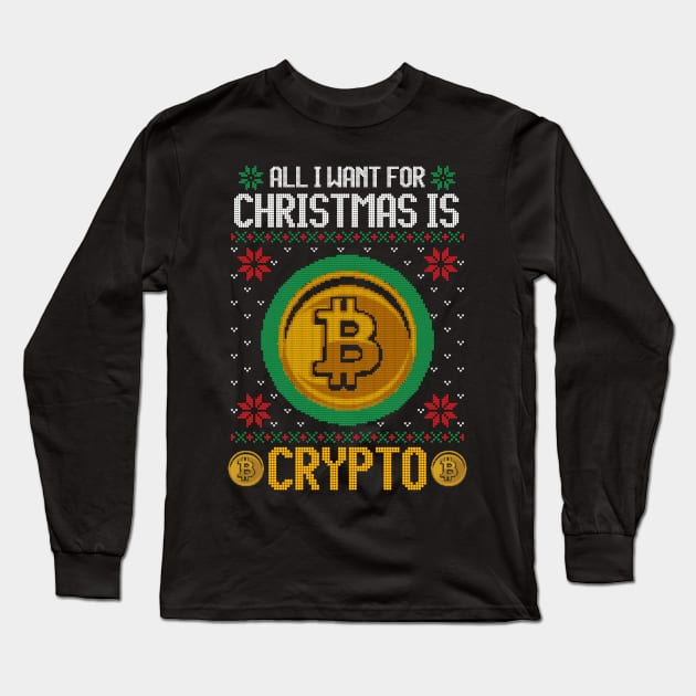 All I Want For Christmas Is Crypto Funny Ugly Sweater Christmas Gift For Cryptocurrency lovers, crypto miners, crypto traders Long Sleeve T-Shirt by BadDesignCo